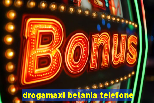 drogamaxi betania telefone